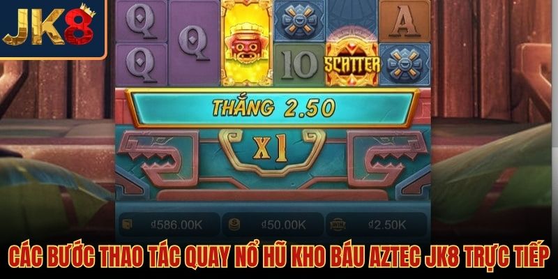 Thao tác quay nhanh gọn tham gia nổ hũ kho báu Aztec JK8