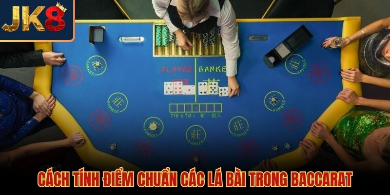 Quy tắc tính điểm và cách đánh baccarat cơ bản