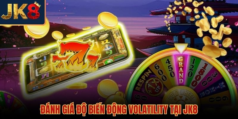 Cách quay hũ dễ nổ dựa trên độ biến động JK8