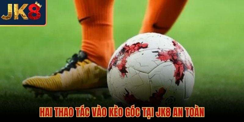 Quy trình thao tác đặt kèo phạt góc an toàn trên hệ thống