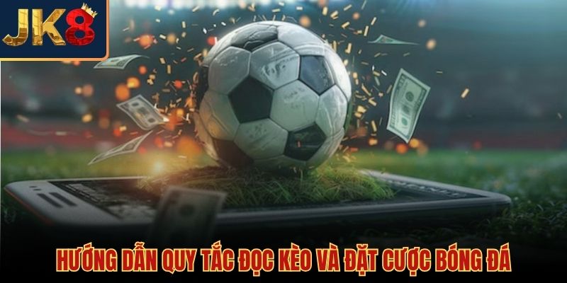 Cách đọc bảng tỷ lệ kèo thể thao JK8 cơ bản