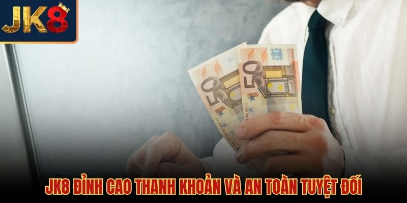 Hệ thống thanh khoản siêu tốc tại game bài đổi thưởng uy tín JK8