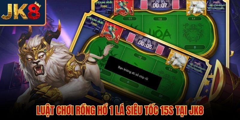 Nhịp độ 15s kịch tính trong luật chơi rồng hổ JK8