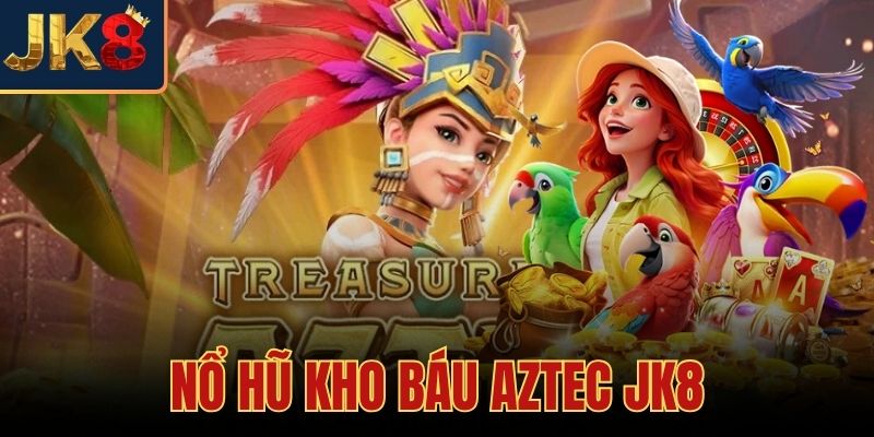 Nổ Hũ Kho Báu Aztec JK8