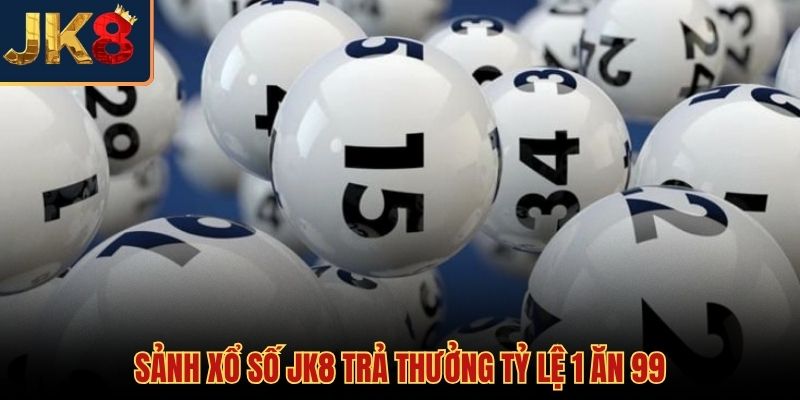 Giá trị trả thưởng cực cao tại xổ số JK8